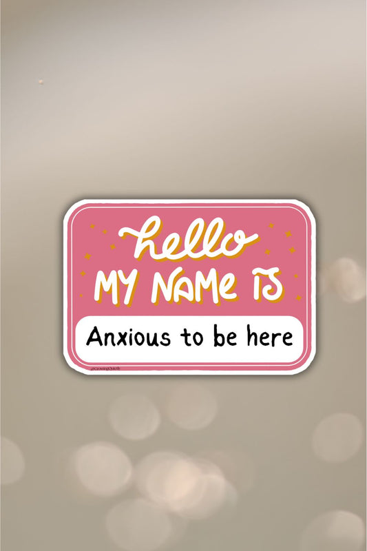 Hello My Name Is “Anxious to Be Here” Sticker — Funny Introvert Vinyl Decal