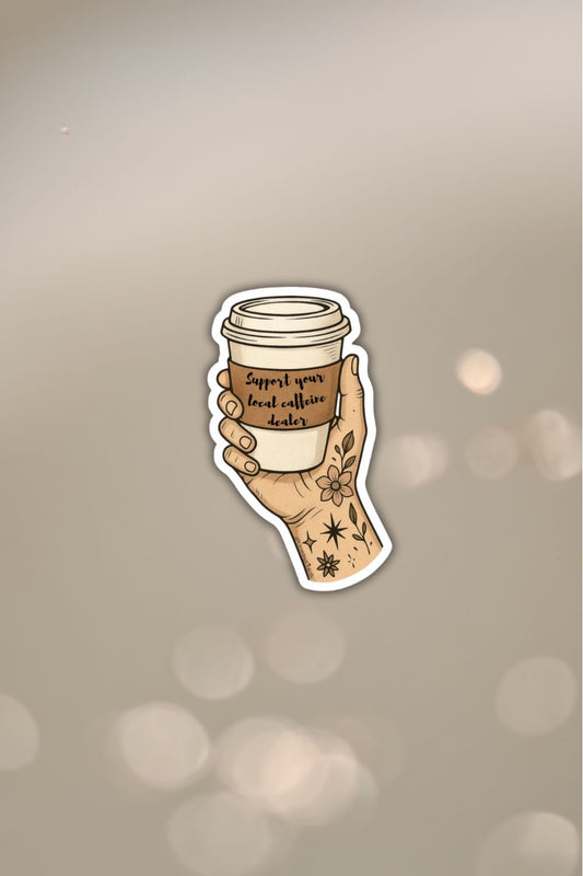 Support Your Local Caffeine Dealer Sticker — Coffee Cup Vinyl Decal for Café Lovers