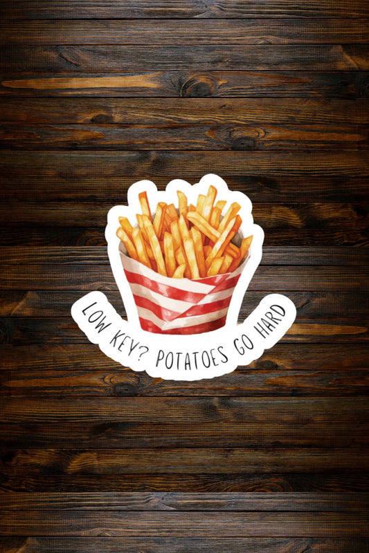 Low Key? Potatoes Go Hard Sticker — Funny French Fry Vinyl Decal for Food Lovers