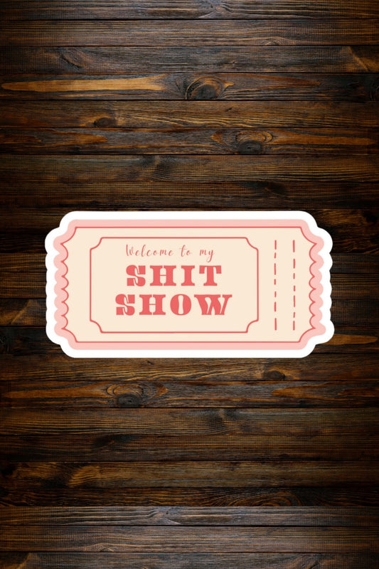 Welcome to My Shit Show Sticker | Funny Chaos Ticket Vinyl Decal