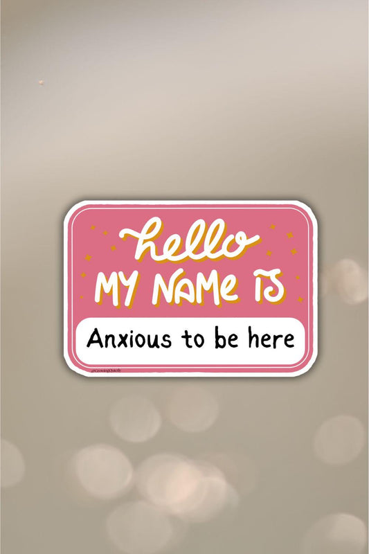 Hello My Name Is Anxious to Be Here Sticker Funny Anxiety Vinyl Sticker Cute Name Tag Decal for Laptops Water Bottles